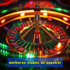 melhores clubes do pppoker